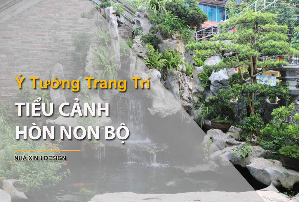 Khám Phá HÒN NON BỘ Và Ý Tưởng Trang Trí Sáng Tạo Cho Sân Vườn 