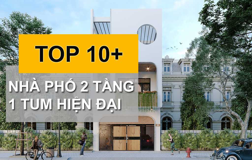 TOP 10+ Mẫu Nhà Phố 2 Tầng 1 Tum Hiện Đại Trẻ Trung Được Yêu Thích