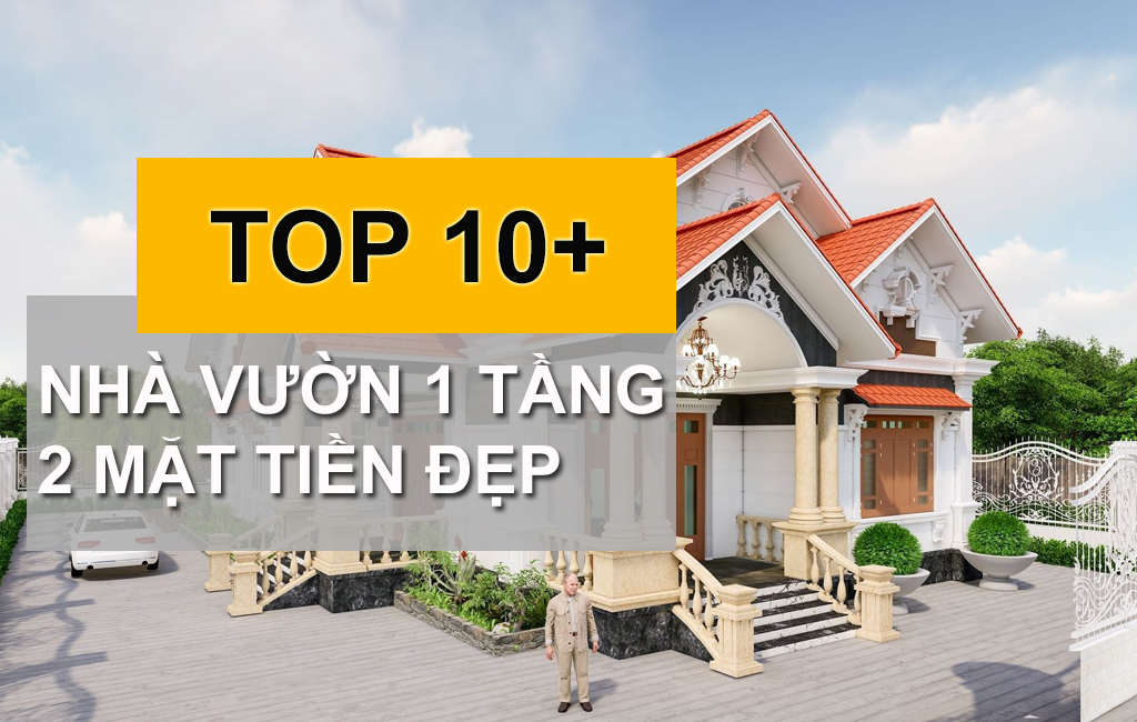 TOP 10+ Mẫu Nhà Vườn 1 Tầng 2 Mặt Tiền Đẹp Ấn Tượng Nhất Năm 2022-2023