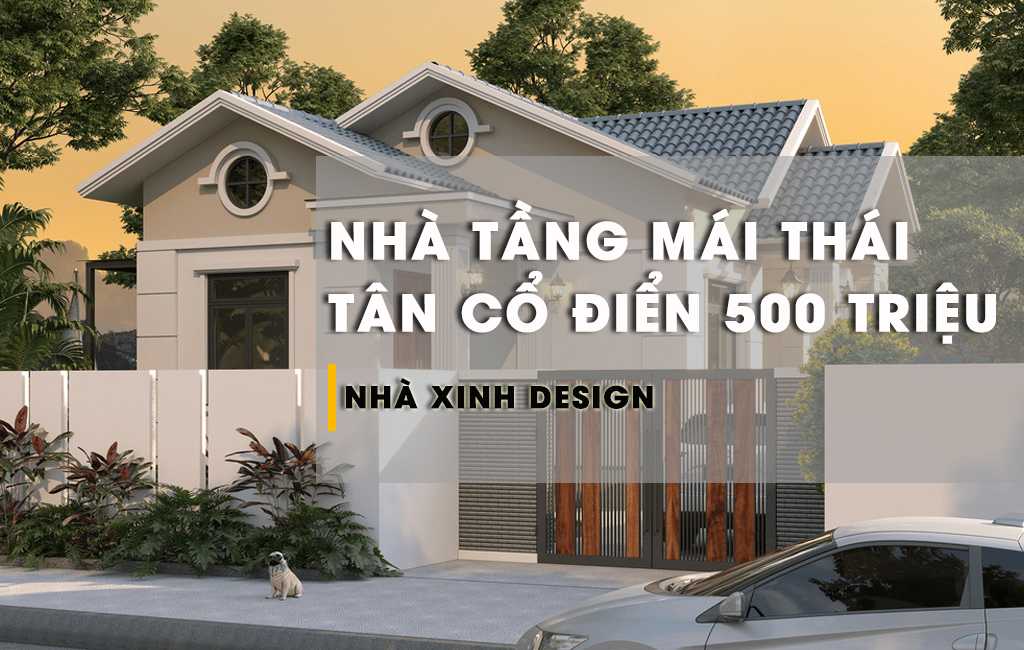 TOP Những Mẫu Nhà Tầng Mái Thái Tân Cổ Điển 500 Triệu Được Xem Trọng Nhất 2022