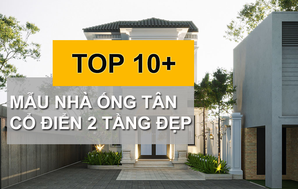 TOP 10+ Mẫu Thiết Kế Nhà Ống Tân Cổ Điển 2 Tầng Xu Hướng Năm 2023